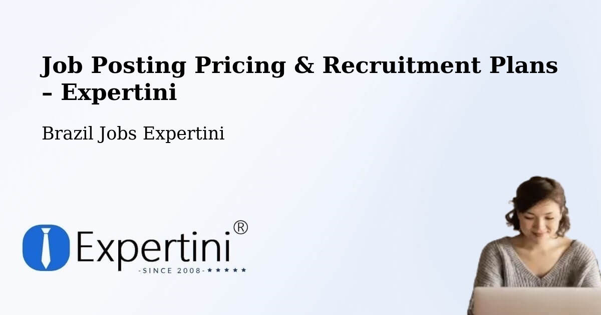 Job Posting Pricing & Recruitment Plans – Erechim - Erechim, Brazil Jobs Expertini